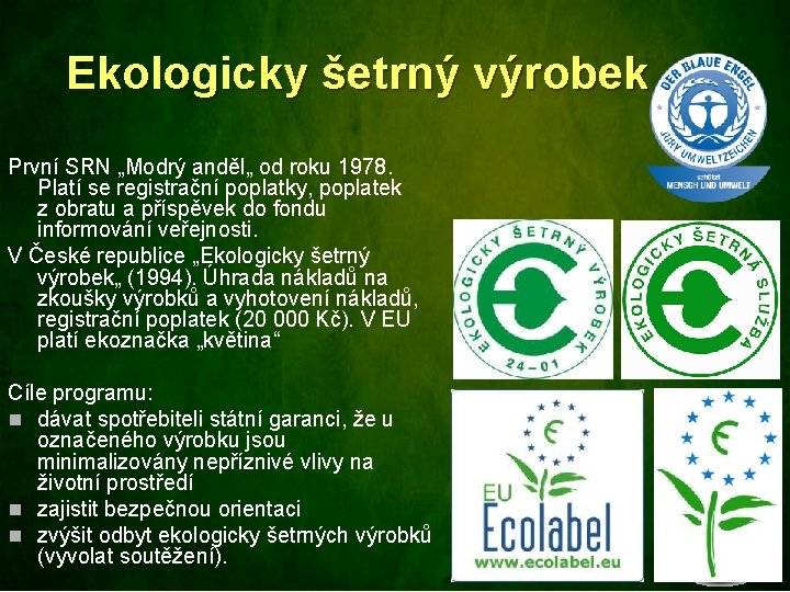 Ekologicky šetrný výrobek První SRN „Modrý anděl„ od roku 1978. Platí se registrační poplatky,