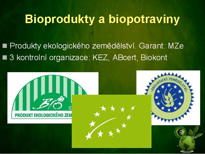 Bioprodukty a biopotraviny n Produkty ekologického zemědělství. Garant: MZe n 3 kontrolní organizace: KEZ,