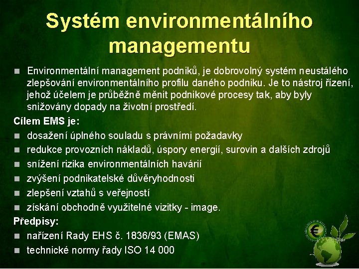 Systém environmentálního managementu n Environmentální management podniků, je dobrovolný systém neustálého zlepšování environmentálního profilu