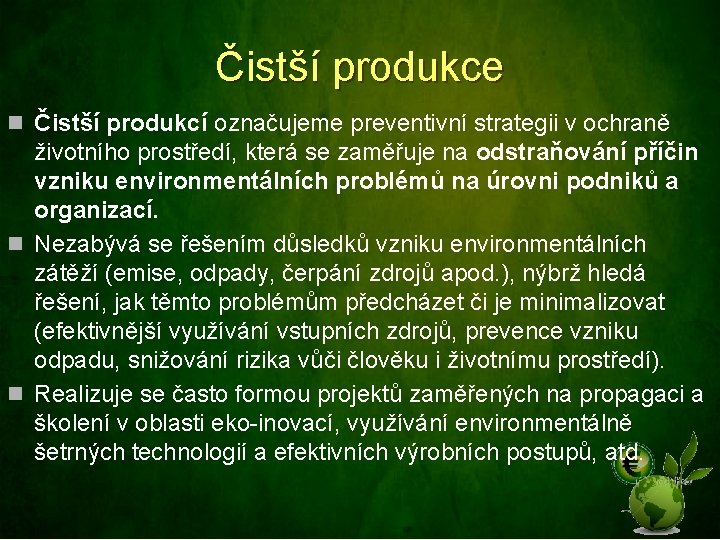 Čistší produkce n Čistší produkcí označujeme preventivní strategii v ochraně životního prostředí, která se