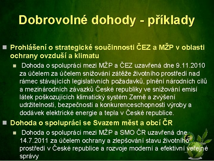 Dobrovolné dohody - příklady n Prohlášení o strategické součinnosti ČEZ a MŽP v oblasti