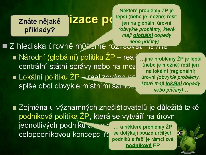 Některé problémy ŽP je lepší (nebo je možné) řešit jen na globální úrovni (obvykle