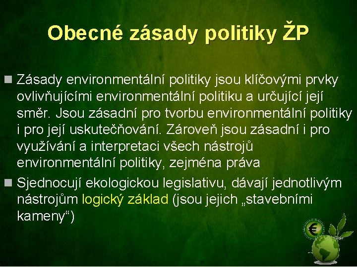 Obecné zásady politiky ŽP n Zásady environmentální politiky jsou klíčovými prvky ovlivňujícími environmentální politiku