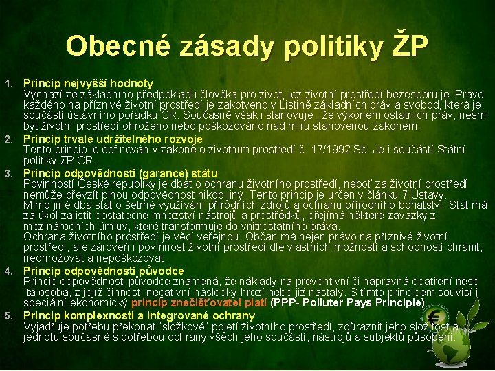 Obecné zásady politiky ŽP 1. Princip nejvyšší hodnoty 2. 3. 4. 5. Vychází ze