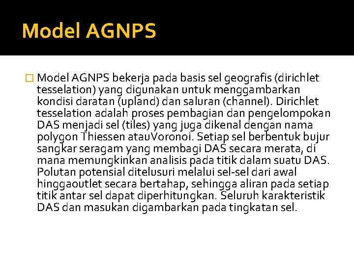 Model AGNPS � Model AGNPS bekerja pada basis sel geografis (dirichlet tesselation) yang digunakan