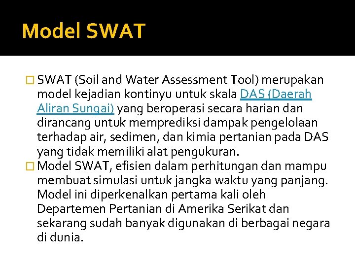 Model SWAT � SWAT (Soil and Water Assessment Tool) merupakan model kejadian kontinyu untuk