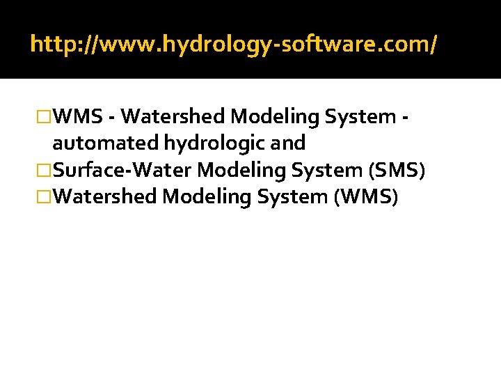 http: //www. hydrology-software. com/ �WMS - Watershed Modeling System - automated hydrologic and �Surface-Water