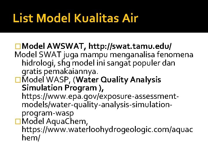 List Model Kualitas Air �Model AWSWAT, http: //swat. tamu. edu/ Model SWAT juga mampu