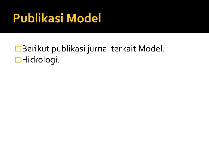 Publikasi Model �Berikut publikasi jurnal terkait Model. �Hidrologi. 