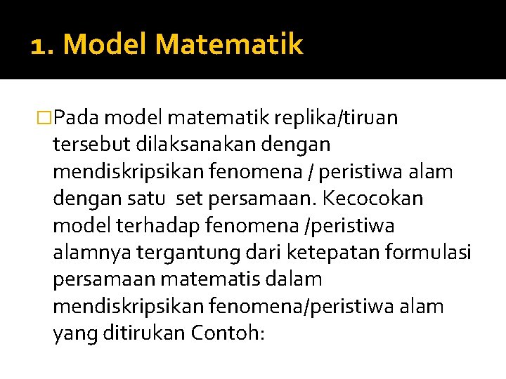 1. Model Matematik �Pada model matematik replika/tiruan tersebut dilaksanakan dengan mendiskripsikan fenomena / peristiwa