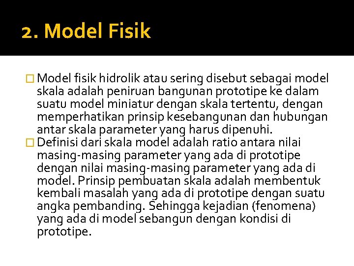 2. Model Fisik � Model fisik hidrolik atau sering disebut sebagai model skala adalah