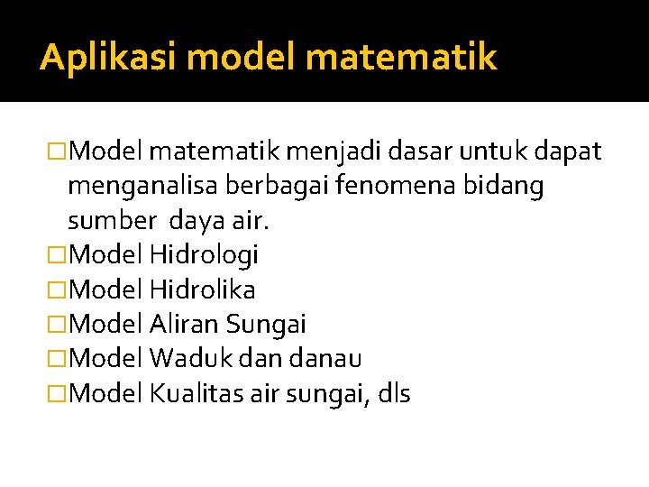 Aplikasi model matematik �Model matematik menjadi dasar untuk dapat menganalisa berbagai fenomena bidang sumber