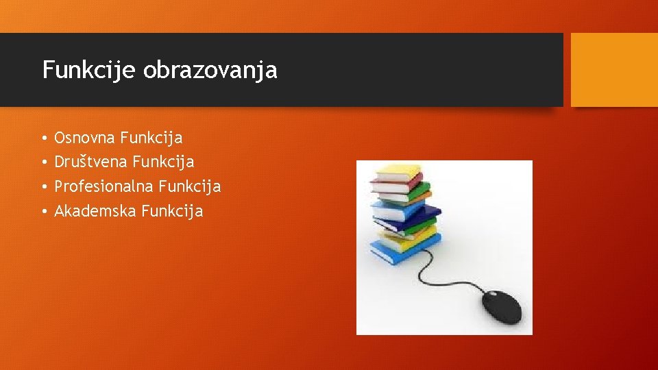 Funkcije obrazovanja • • Osnovna Funkcija Društvena Funkcija Profesionalna Funkcija Akademska Funkcija 