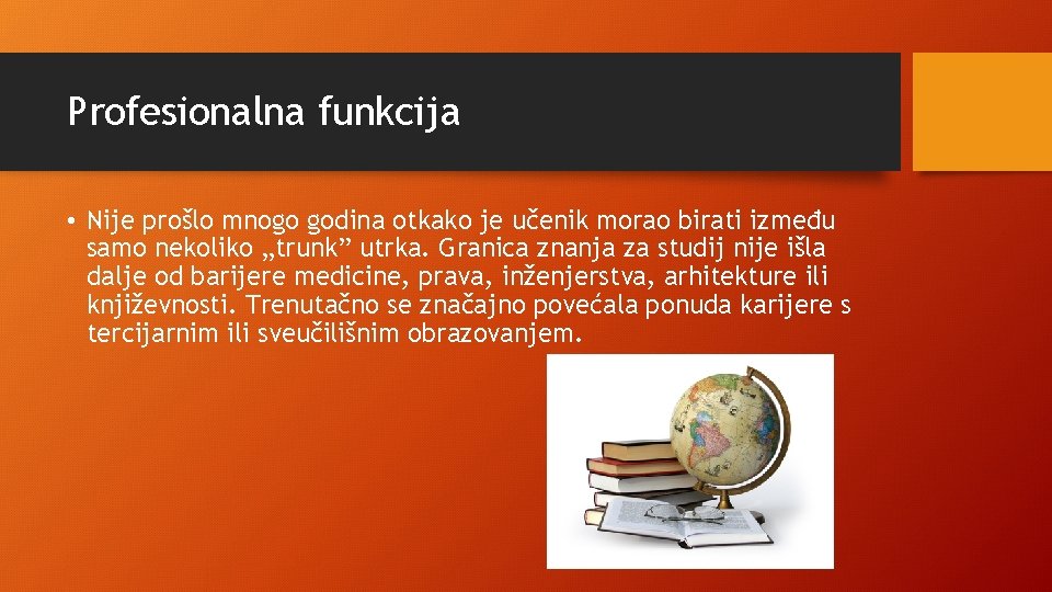 Profesionalna funkcija • Nije prošlo mnogo godina otkako je učenik morao birati između samo