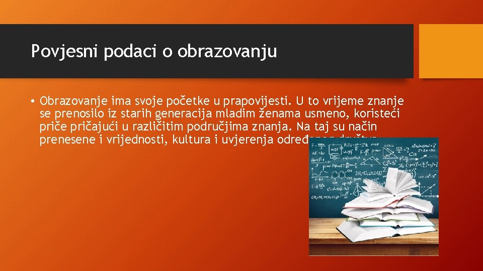 Povjesni podaci o obrazovanju • Obrazovanje ima svoje početke u prapovijesti. U to vrijeme