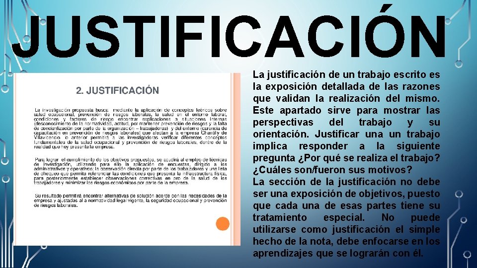 JUSTIFICACIÓN La justificación de un trabajo escrito es la exposición detallada de las razones