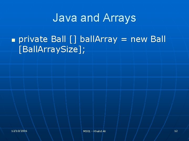 Java and Arrays n private Ball [] ball. Array = new Ball [Ball. Array.