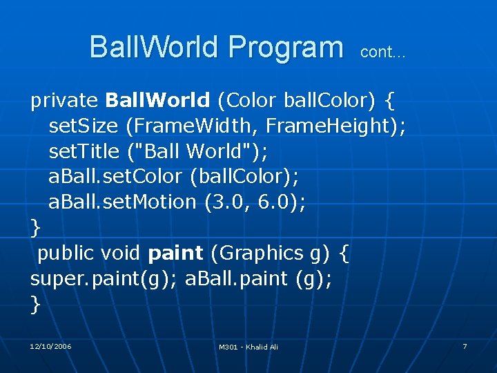 Ball. World Program cont… private Ball. World (Color ball. Color) { set. Size (Frame. Ball. World Program cont… private Ball. World (Color ball. Color) { set. Size (Frame.