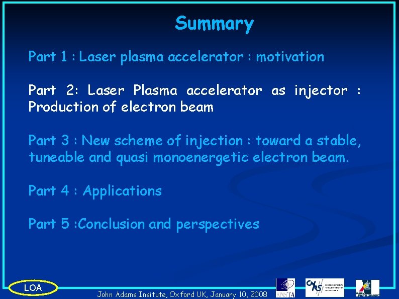 Summary Part 1 : Laser plasma accelerator : motivation Part 2: Laser Plasma accelerator