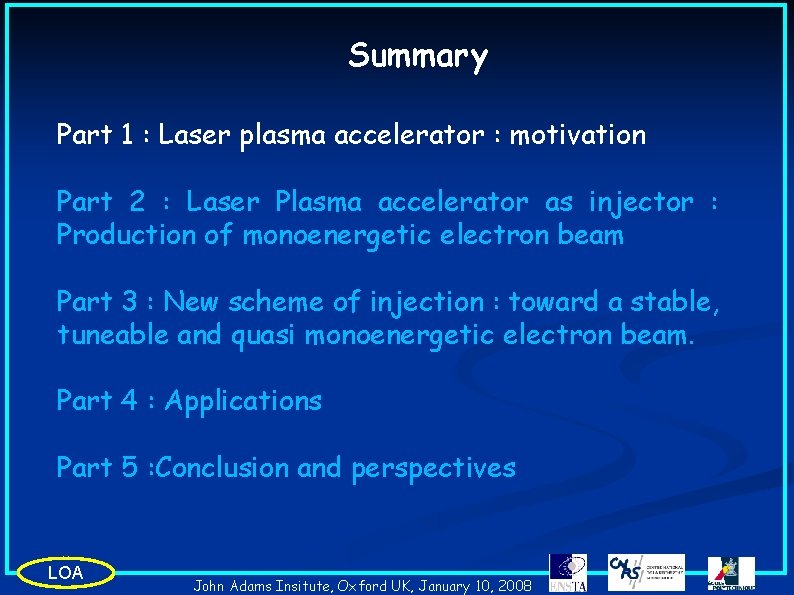 Summary Part 1 : Laser plasma accelerator : motivation Part 2 : Laser Plasma