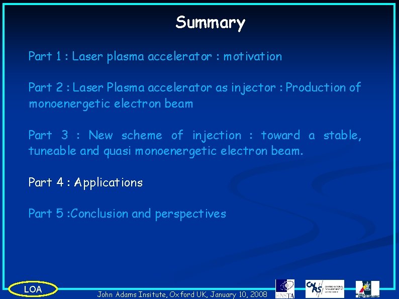 Summary Part 1 : Laser plasma accelerator : motivation Part 2 : Laser Plasma