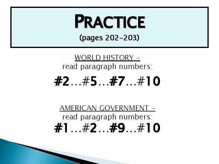 PRACTICE (pages 202 -203) WORLD HISTORY – read paragraph numbers: #2…#5…#7…#10 AMERICAN GOVERNMENT –