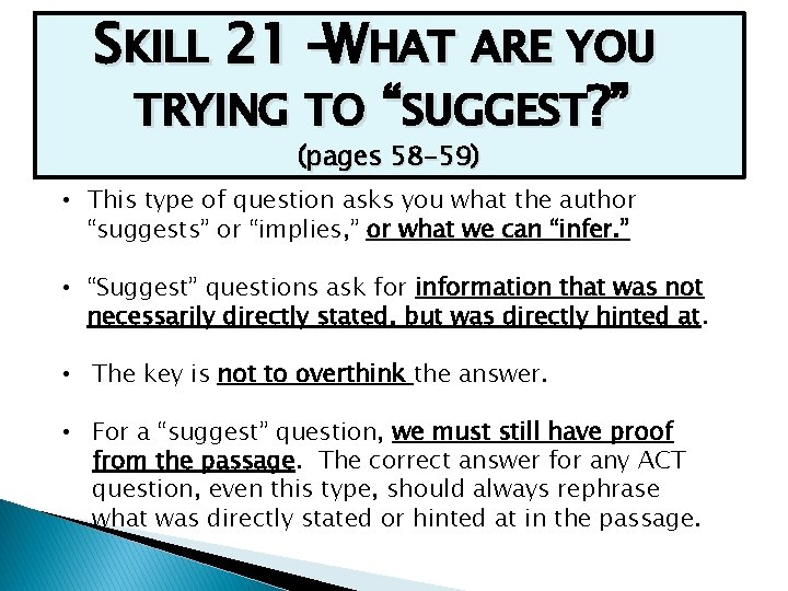 SKILL 21 –WHAT ARE YOU TRYING TO “SUGGEST? ” (pages 58 -59) • This