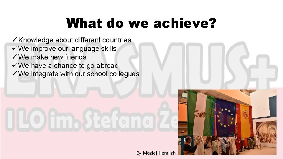 What do we achieve? ü Knowledge about different countries ü We improve our language