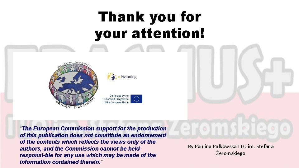 Thank you for your attention! “The European Commission support for the production of this
