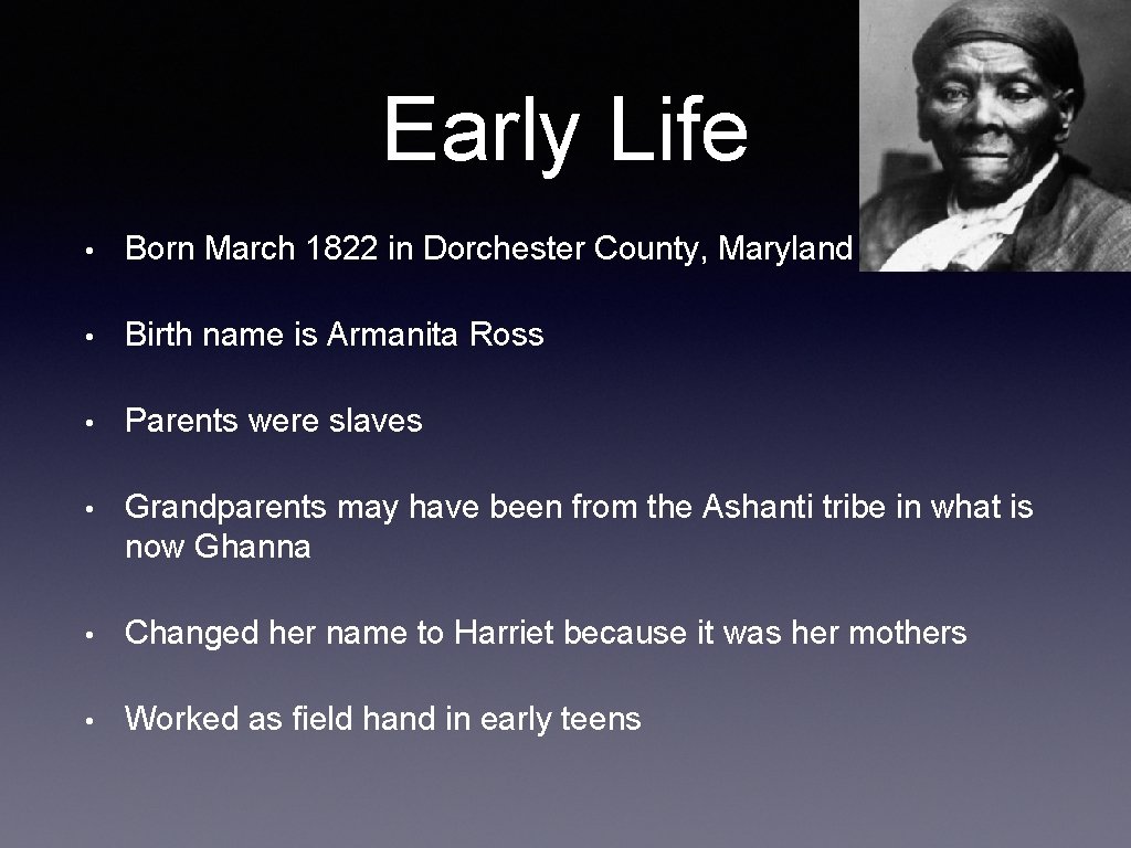 Early Life • Born March 1822 in Dorchester County, Maryland • Birth name is