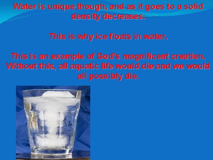 Water is unique though, and as it goes to a solid density decreases. This