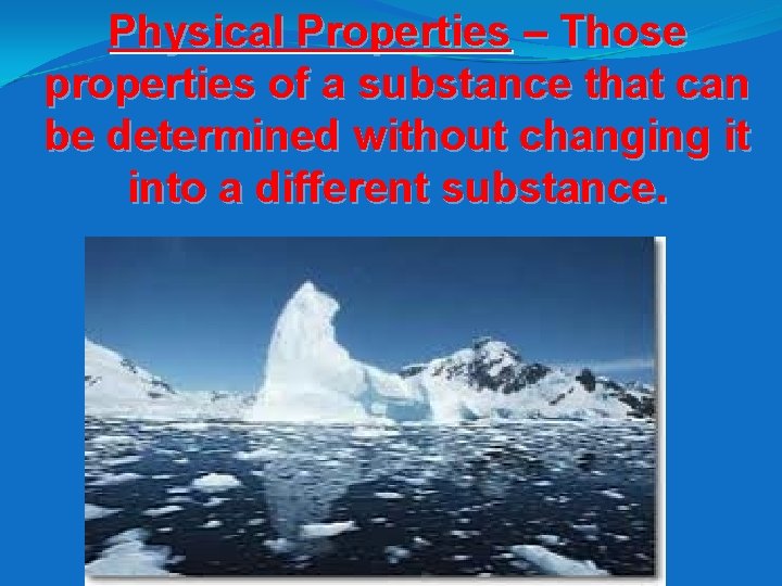 Physical Properties – Those properties of a substance that can be determined without changing