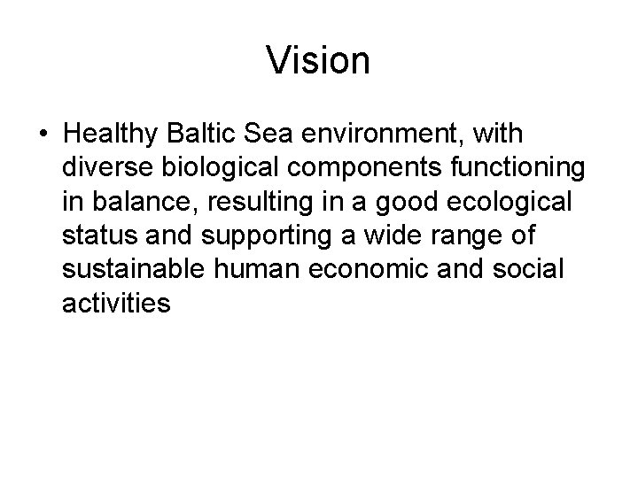 Vision • Healthy Baltic Sea environment, with diverse biological components functioning in balance, resulting