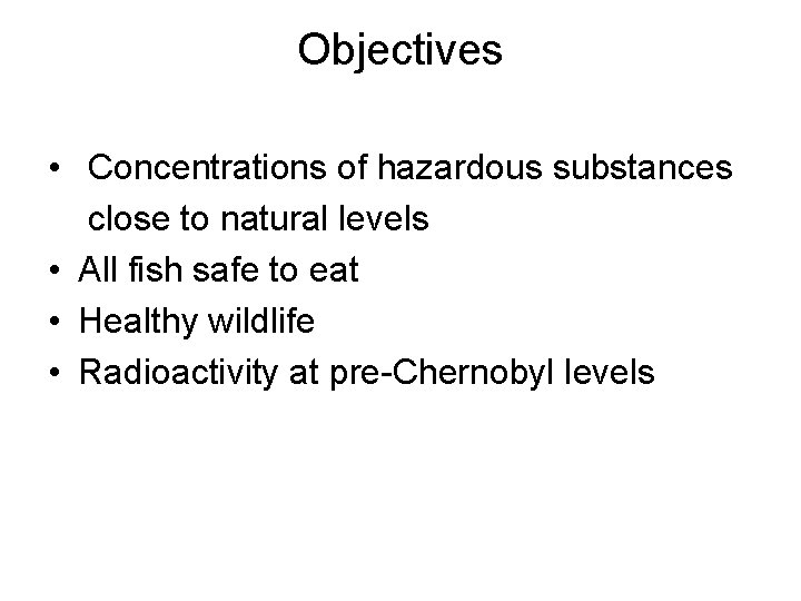 Objectives • Concentrations of hazardous substances close to natural levels • All fish safe