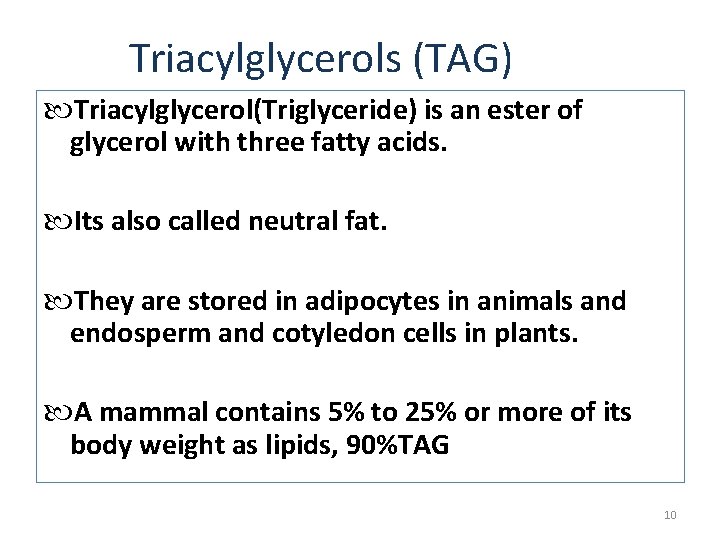 Triacylglycerols (TAG) Triacylglycerol(Triglyceride) is an ester of glycerol with three fatty acids. Its also