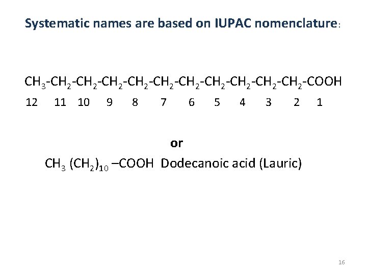 Systematic names are based on IUPAC nomenclature: CH 3 -CH 2 -CH 2 -CH