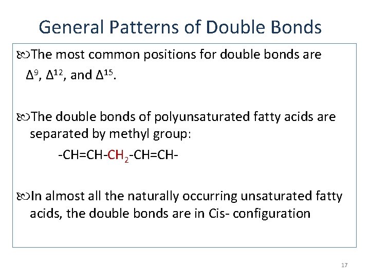 General Patterns of Double Bonds The most common positions for double bonds are Δ