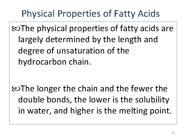 Physical Properties of Fatty Acids The physical properties of fatty acids are largely determined