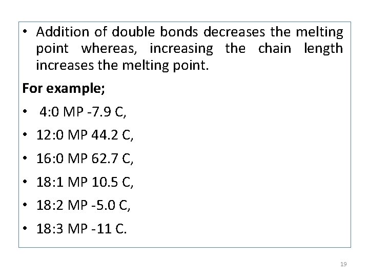  • Addition of double bonds decreases the melting point whereas, increasing the chain