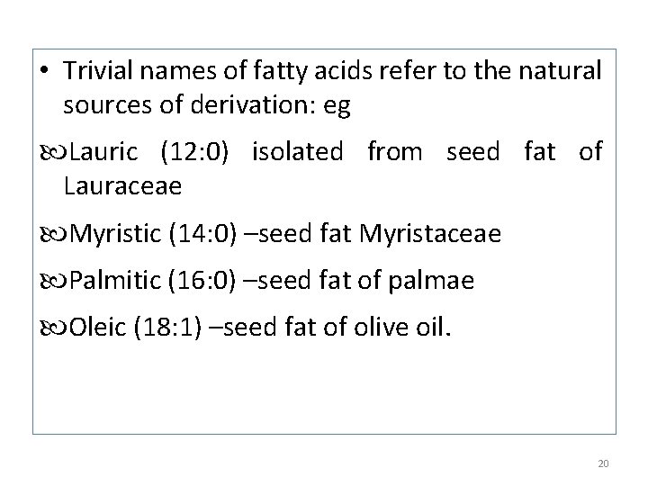  • Trivial names of fatty acids refer to the natural sources of derivation: