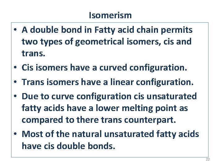  • • • Isomerism A double bond in Fatty acid chain permits two