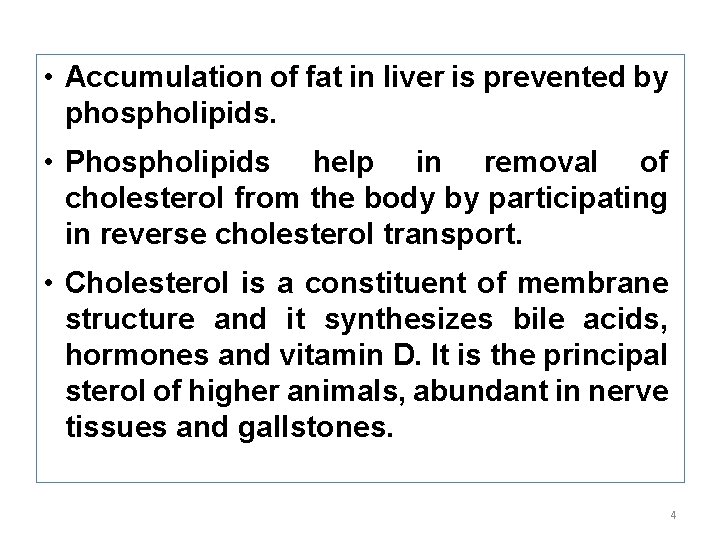  • Accumulation of fat in liver is prevented by phospholipids. • Phospholipids help
