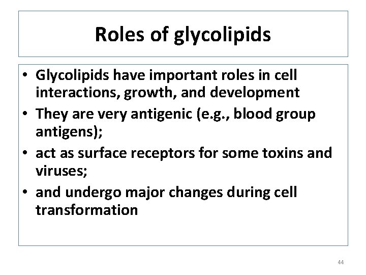 Roles of glycolipids • Glycolipids have important roles in cell interactions, growth, and development