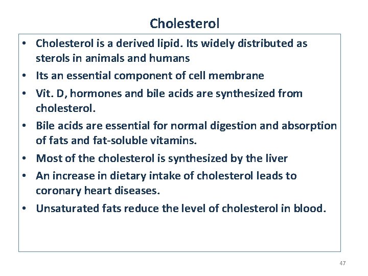 Cholesterol • Cholesterol is a derived lipid. Its widely distributed as sterols in animals