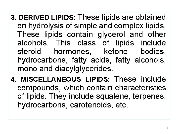 3. DERIVED LIPIDS: These lipids are obtained on hydrolysis of simple and complex lipids.