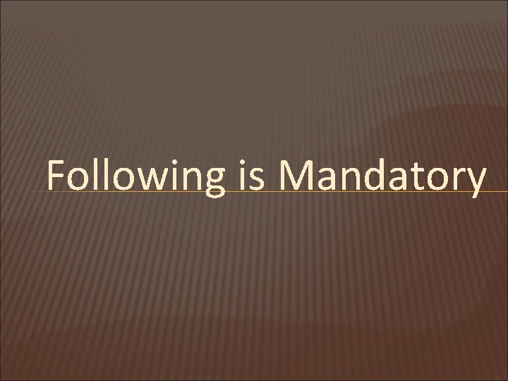 Following is Mandatory 