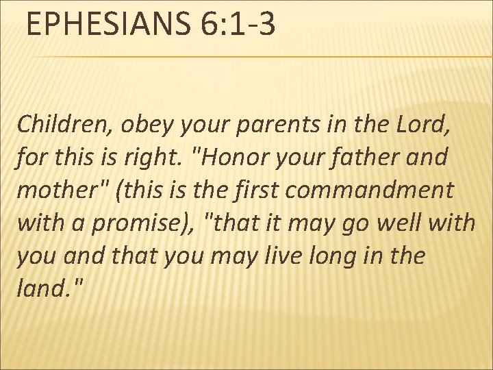 EPHESIANS 6: 1 -3 Children, obey your parents in the Lord, for this is