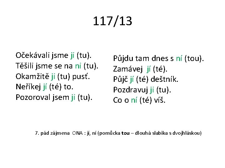 117/13 Očekávali jsme ji (tu). Těšili jsme se na ni (tu). Okamžitě ji (tu)