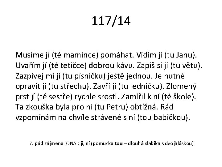 117/14 Musíme jí (té mamince) pomáhat. Vidím ji (tu Janu). Uvařím jí (té tetičce)