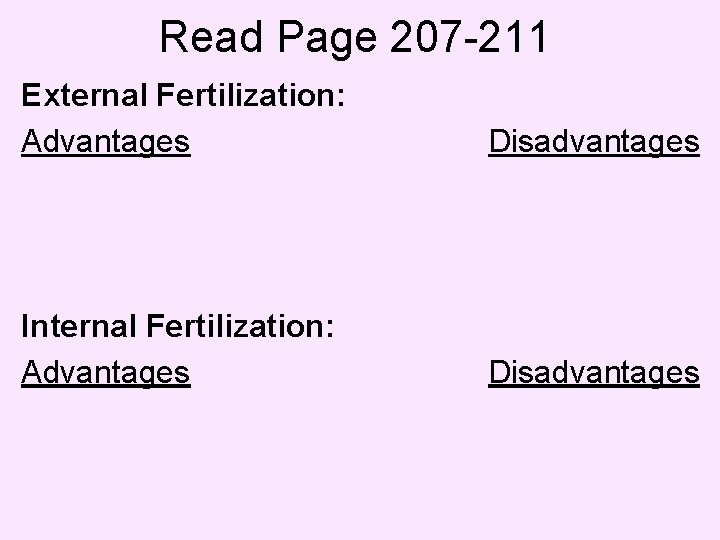 Read Page 207 -211 External Fertilization: Advantages Disadvantages Internal Fertilization: Advantages Disadvantages 